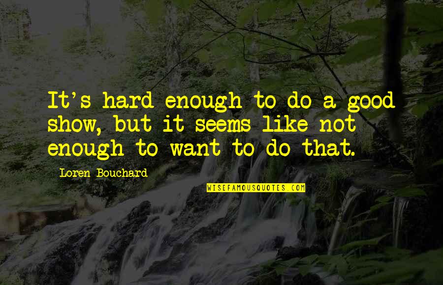 Becoming Involved Quotes By Loren Bouchard: It's hard enough to do a good show,