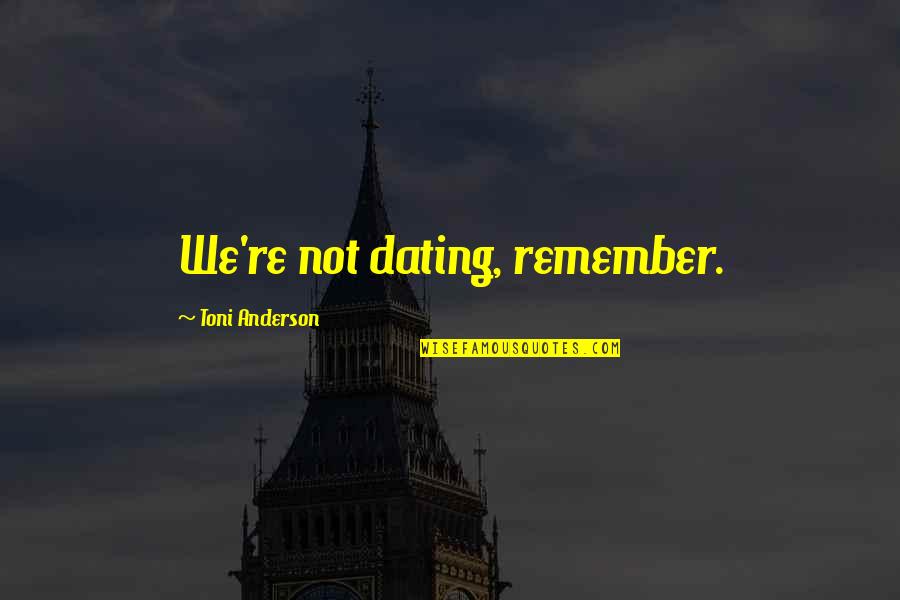 Becoming Involved Quotes By Toni Anderson: We're not dating, remember.