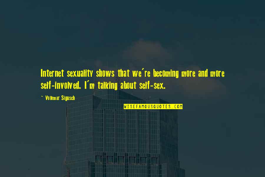 Becoming Involved Quotes By Volkmar Sigusch: Internet sexuality shows that we're becoming more and