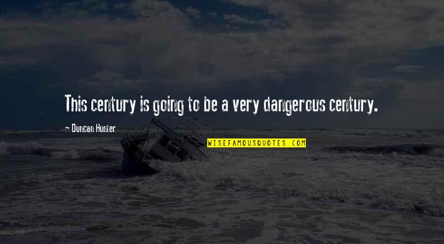 Becoming Legendary Quotes By Duncan Hunter: This century is going to be a very Becoming Legendary Quotes By Duncan Hunter: This century is going to be a very