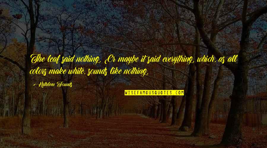 Becoming Legendary Quotes By Kathleen Founds: The leaf said nothing. Or maybe it said Becoming Legendary Quotes By Kathleen Founds: The leaf said nothing. Or maybe it said