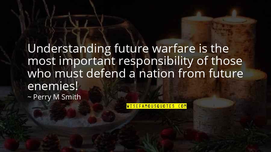 Becoming Legendary Quotes By Perry M Smith: Understanding future warfare is the most important responsibility