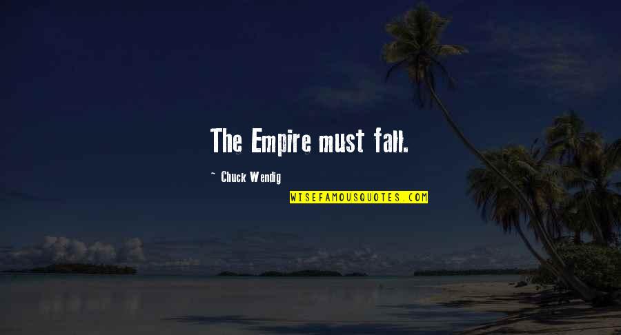 Becoming Like Those Who Hurt You Quotes By Chuck Wendig: The Empire must fall. Becoming Like Those Who Hurt You Quotes By Chuck Wendig: The Empire must fall.