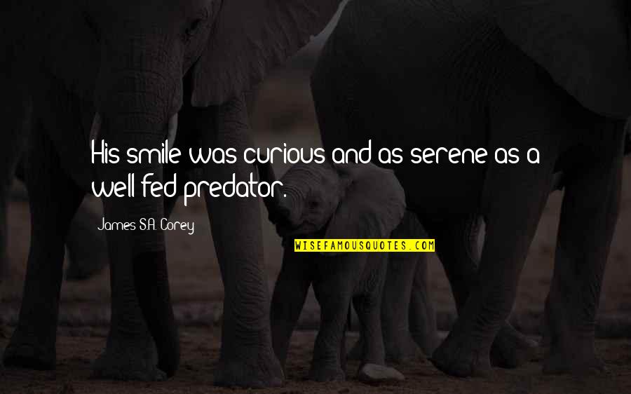 Becoming Like Those Who Hurt You Quotes By James S.A. Corey: His smile was curious and as serene as Becoming Like Those Who Hurt You Quotes By James S.A. Corey: His smile was curious and as serene as