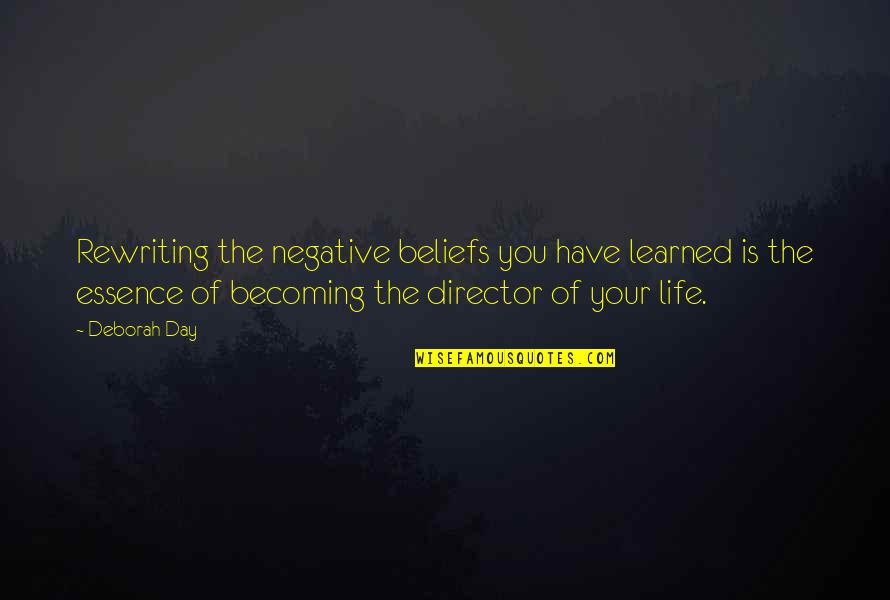 Becoming More Positive Quotes By Deborah Day: Rewriting the negative beliefs you have learned is Becoming More Positive Quotes By Deborah Day: Rewriting the negative beliefs you have learned is