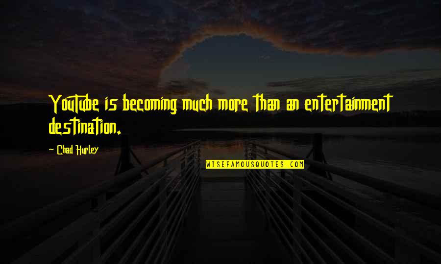 Becoming More Quotes By Chad Hurley: YouTube is becoming much more than an entertainment
