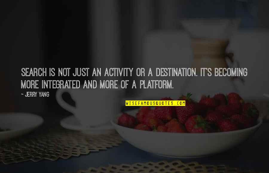 Becoming More Quotes By Jerry Yang: Search is not just an activity or a