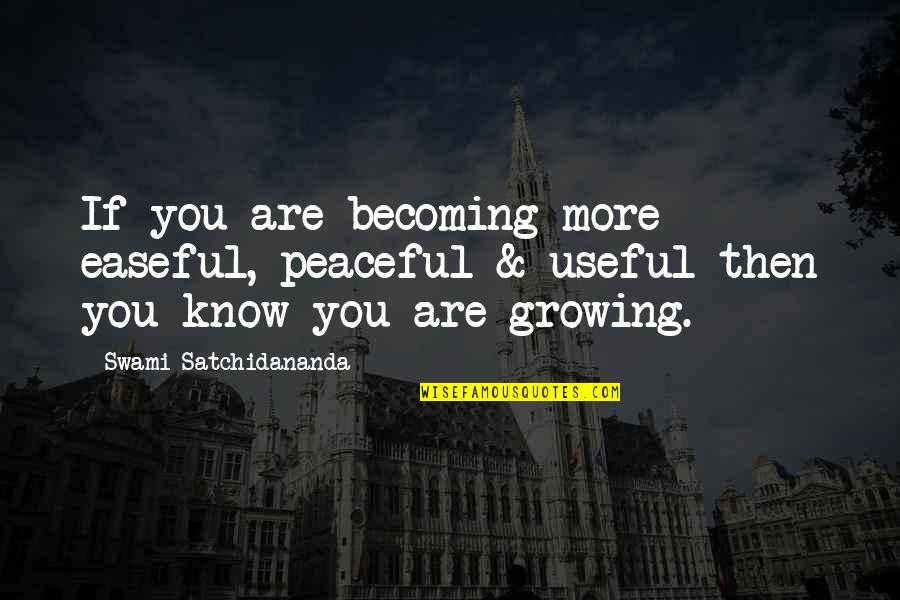Becoming More Quotes By Swami Satchidananda: If you are becoming more easeful, peaceful & Becoming More Quotes By Swami Satchidananda: If you are becoming more easeful, peaceful &