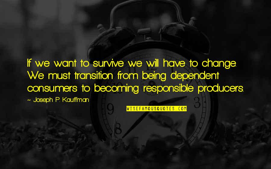 Becoming More Responsible Quotes By Joseph P. Kauffman: If we want to survive we will have