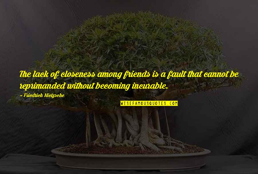 Becoming More Than Friends Quotes By Friedrich Nietzsche: The lack of closeness among friends is a Becoming More Than Friends Quotes By Friedrich Nietzsche: The lack of closeness among friends is a