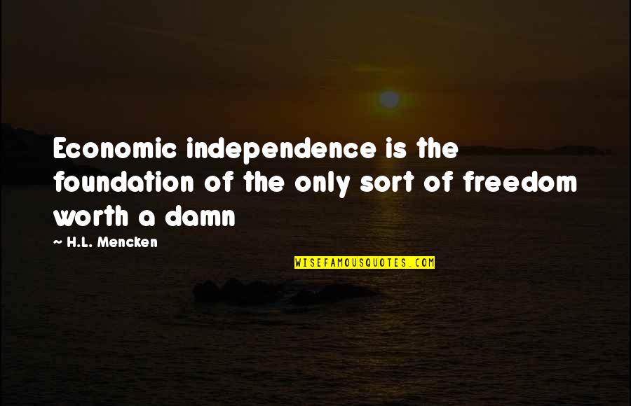 Becoming One In Marriage Quotes By H.L. Mencken: Economic independence is the foundation of the only