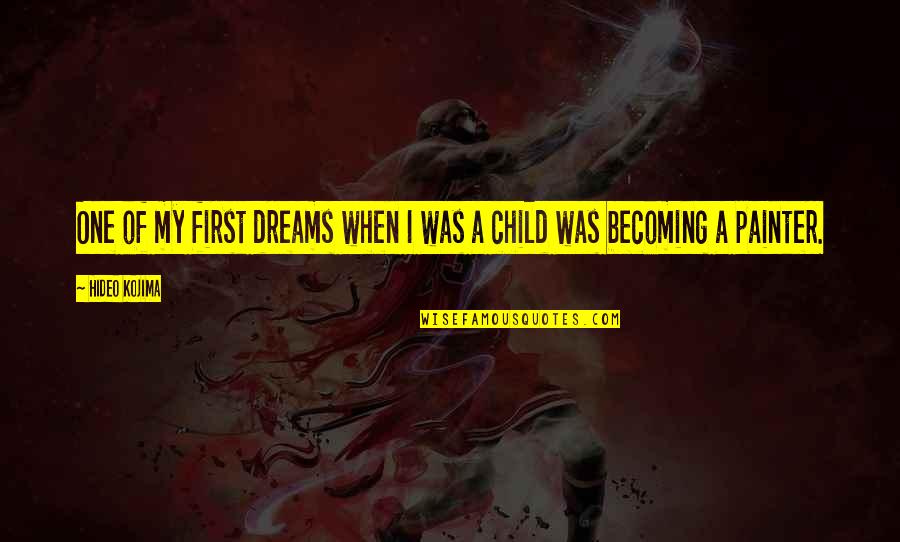 Becoming One Quotes By Hideo Kojima: One of my first dreams when I was