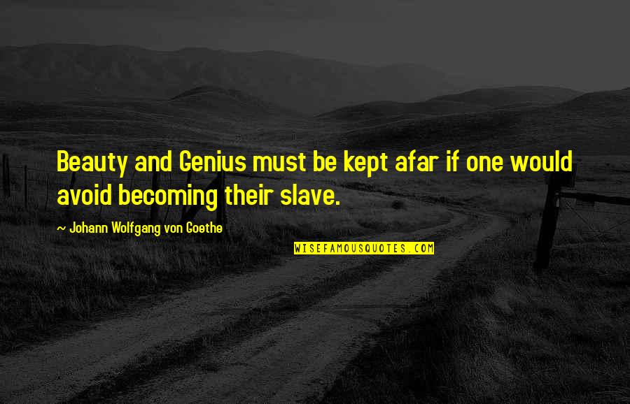 Becoming One Quotes By Johann Wolfgang Von Goethe: Beauty and Genius must be kept afar if
