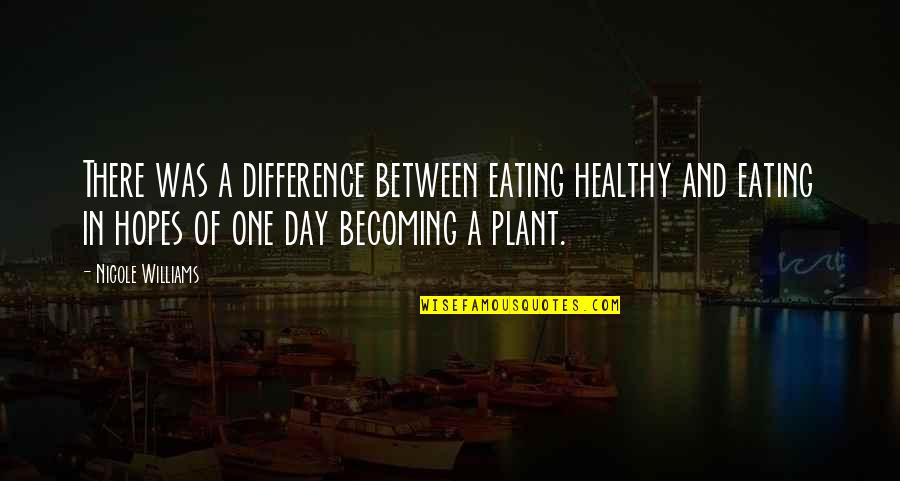 Becoming One Quotes By Nicole Williams: There was a difference between eating healthy and
