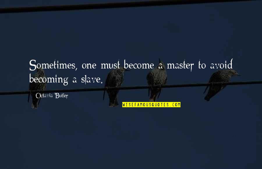 Becoming One Quotes By Octavia Butler: Sometimes, one must become a master to avoid