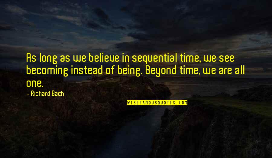 Becoming One Quotes By Richard Bach: As long as we believe in sequential time,