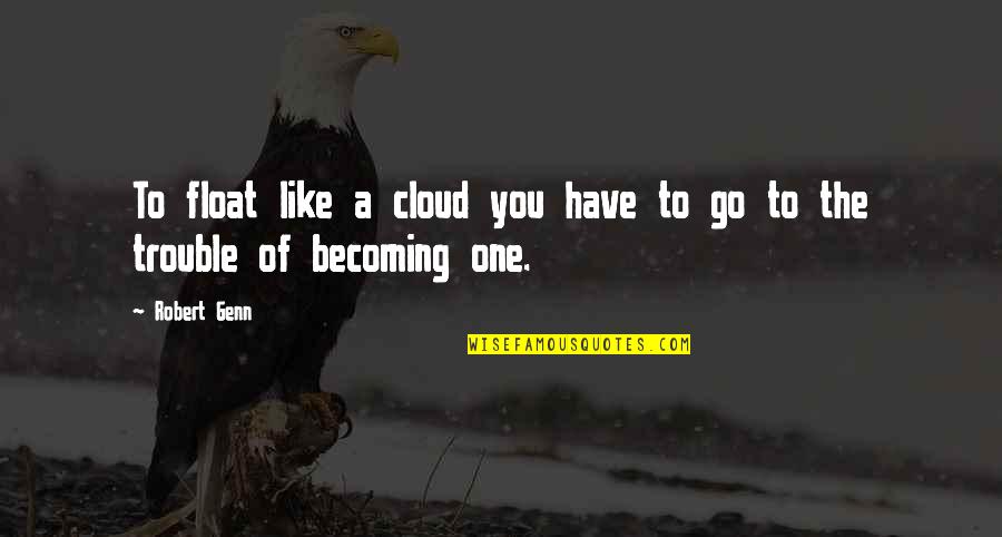 Becoming One Quotes By Robert Genn: To float like a cloud you have to