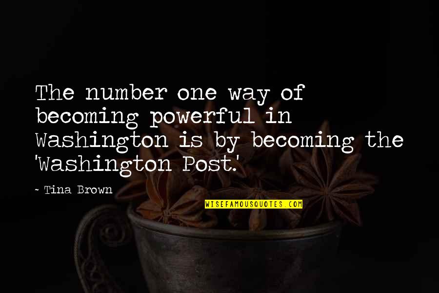 Becoming One Quotes By Tina Brown: The number one way of becoming powerful in