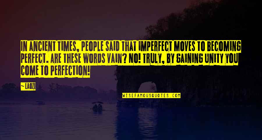 Becoming Perfect Quotes By Laozi: In ancient times, people said that imperfect moves