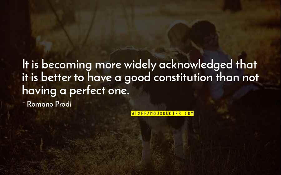 Becoming Perfect Quotes By Romano Prodi: It is becoming more widely acknowledged that it