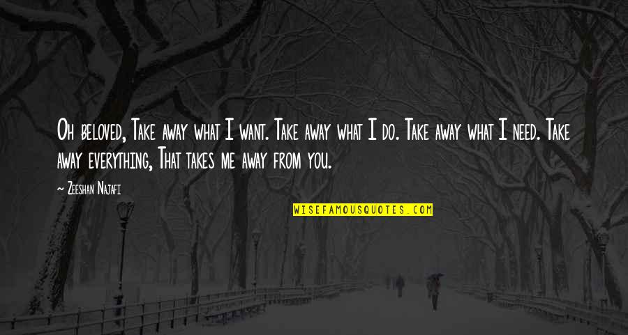 Becoming Pregnant By Accident Quotes By Zeeshan Najafi: Oh beloved, Take away what I want. Take Becoming Pregnant By Accident Quotes By Zeeshan Najafi: Oh beloved, Take away what I want. Take