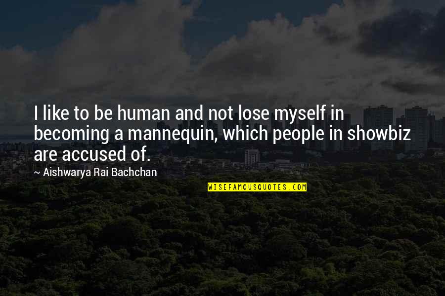 Becoming Quotes By Aishwarya Rai Bachchan: I like to be human and not lose