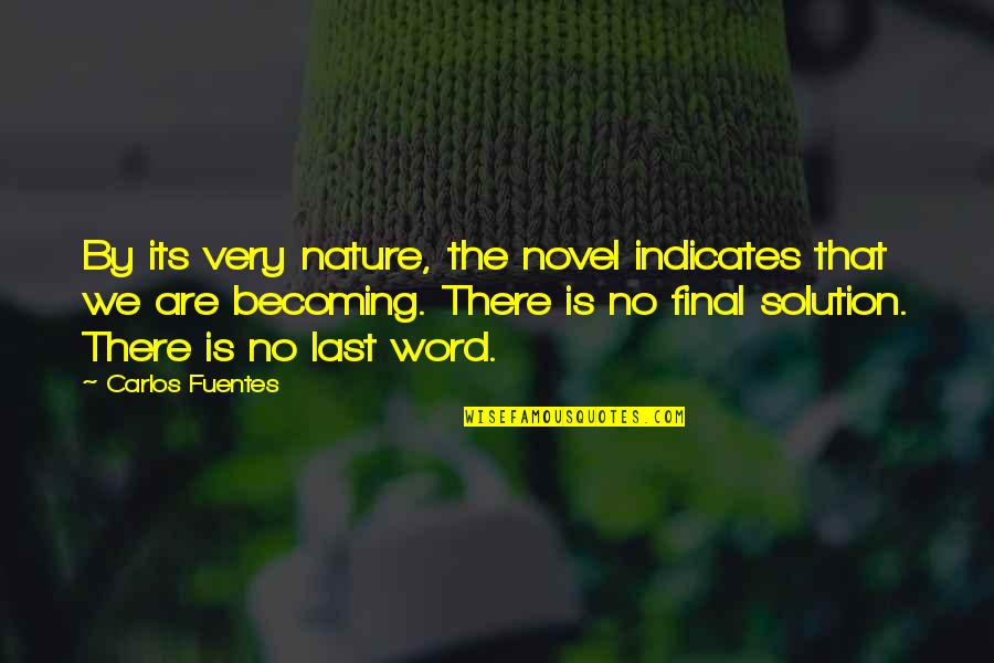 Becoming Quotes By Carlos Fuentes: By its very nature, the novel indicates that