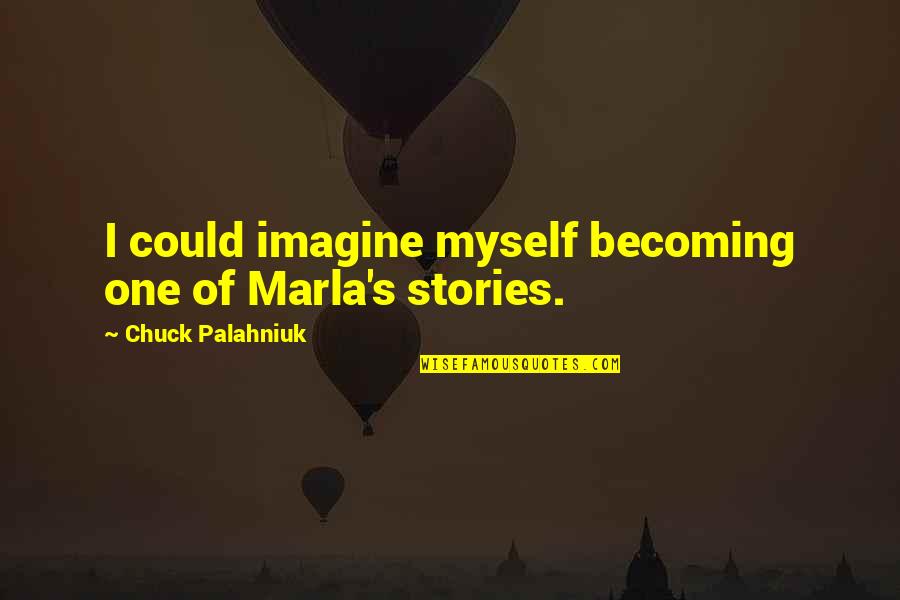 Becoming Quotes By Chuck Palahniuk: I could imagine myself becoming one of Marla's