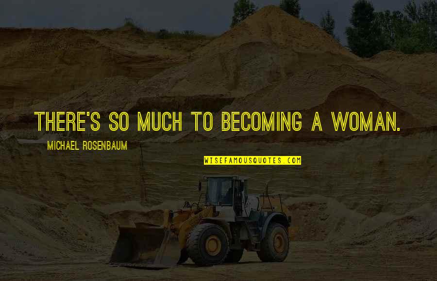 Becoming Quotes By Michael Rosenbaum: There's so much to becoming a woman.