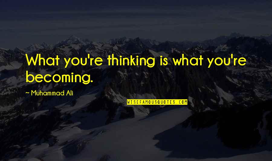 Becoming Quotes By Muhammad Ali: What you're thinking is what you're becoming.