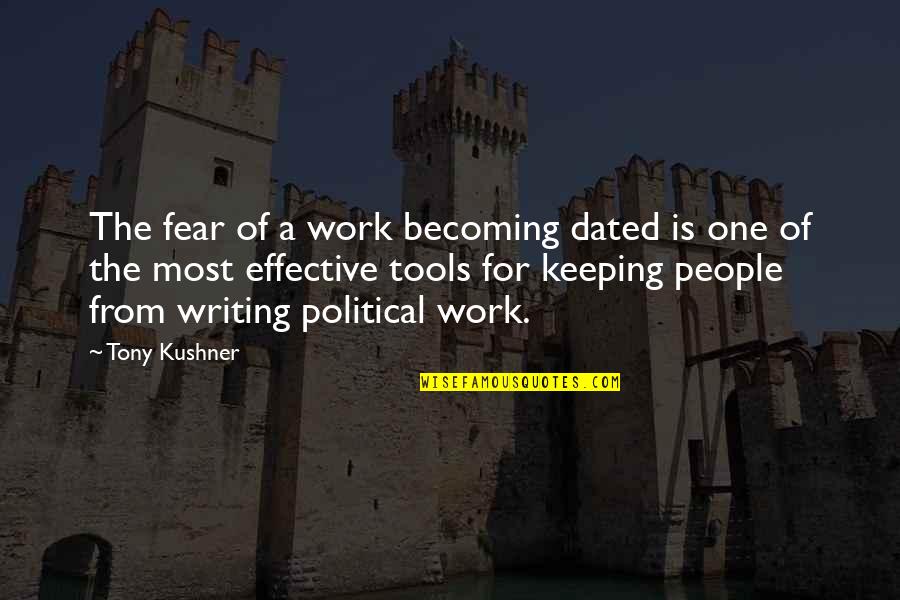 Becoming Quotes By Tony Kushner: The fear of a work becoming dated is