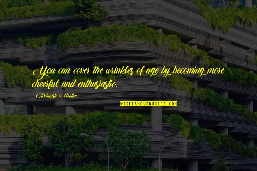 Becoming Quotes Quotes By Debasish Mridha: You can cover the wrinkles of age by