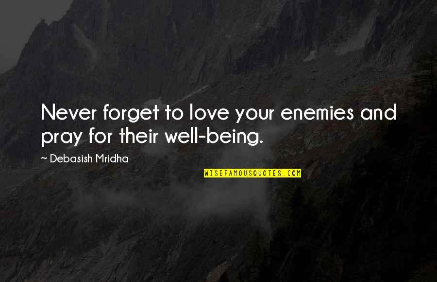 Becoming Redwood Quotes By Debasish Mridha: Never forget to love your enemies and pray
