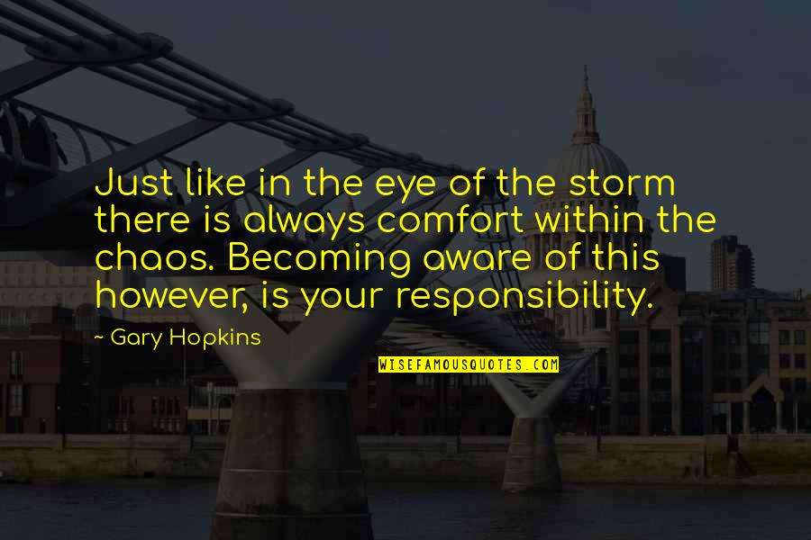 Becoming Self Aware Quotes By Gary Hopkins: Just like in the eye of the storm