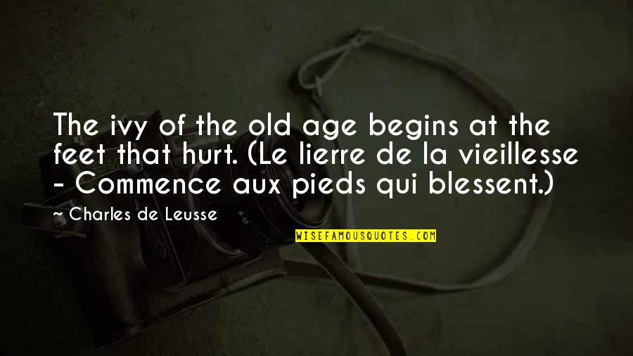 Becoming Smarter Quotes By Charles De Leusse: The ivy of the old age begins at