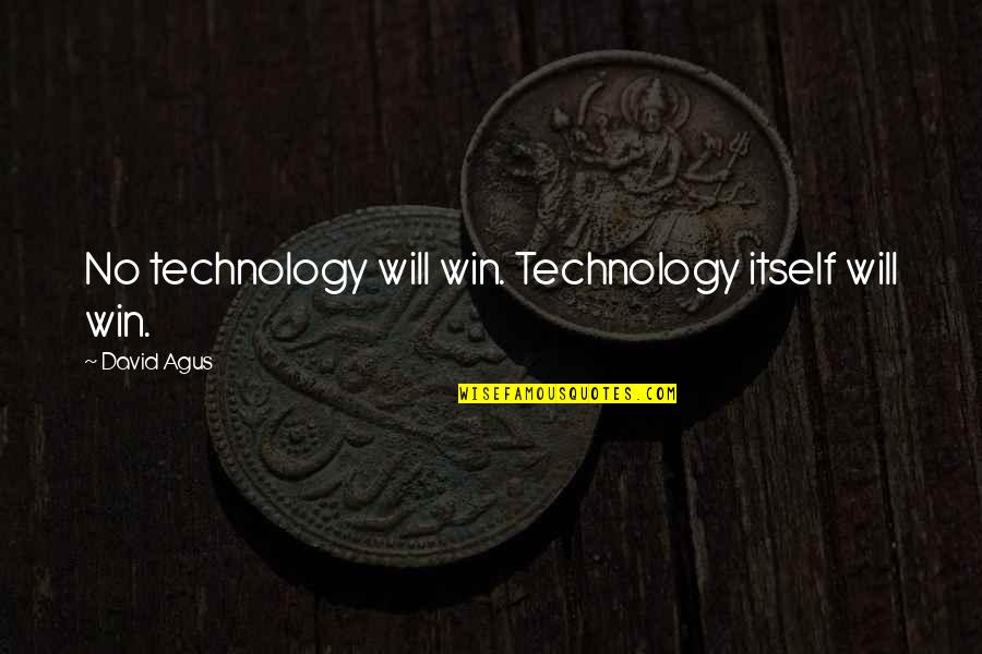 Becoming Smarter Quotes By David Agus: No technology will win. Technology itself will win.