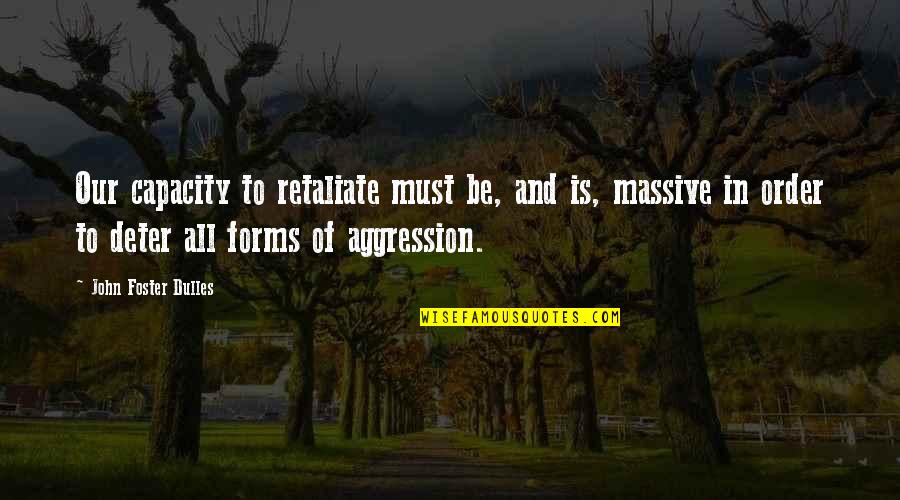 Becoming Smarter Quotes By John Foster Dulles: Our capacity to retaliate must be, and is,
