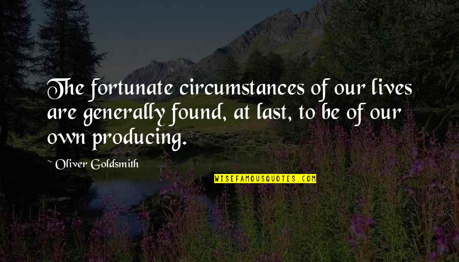 Becoming Smarter Quotes By Oliver Goldsmith: The fortunate circumstances of our lives are generally