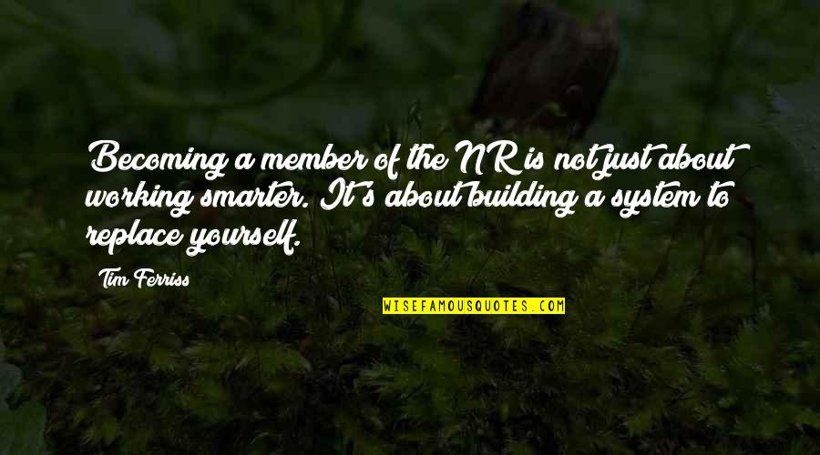 Becoming Smarter Quotes By Tim Ferriss: Becoming a member of the NR is not