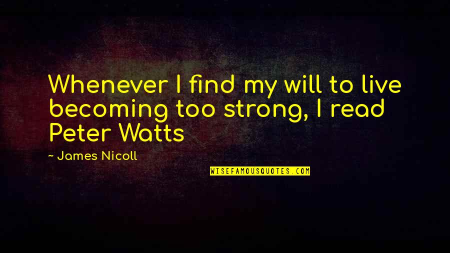 Becoming Strong Quotes By James Nicoll: Whenever I find my will to live becoming