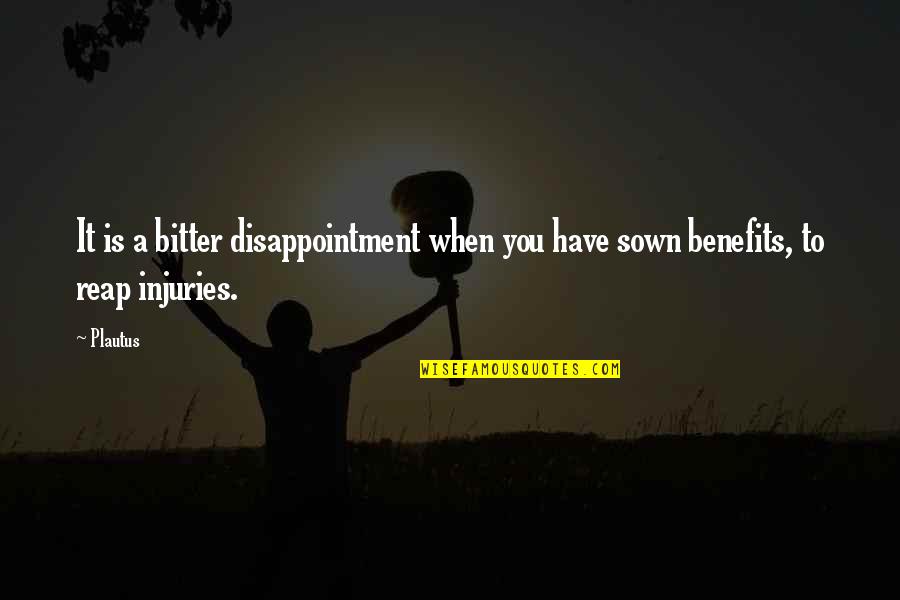 Becoming Strong Quotes By Plautus: It is a bitter disappointment when you have