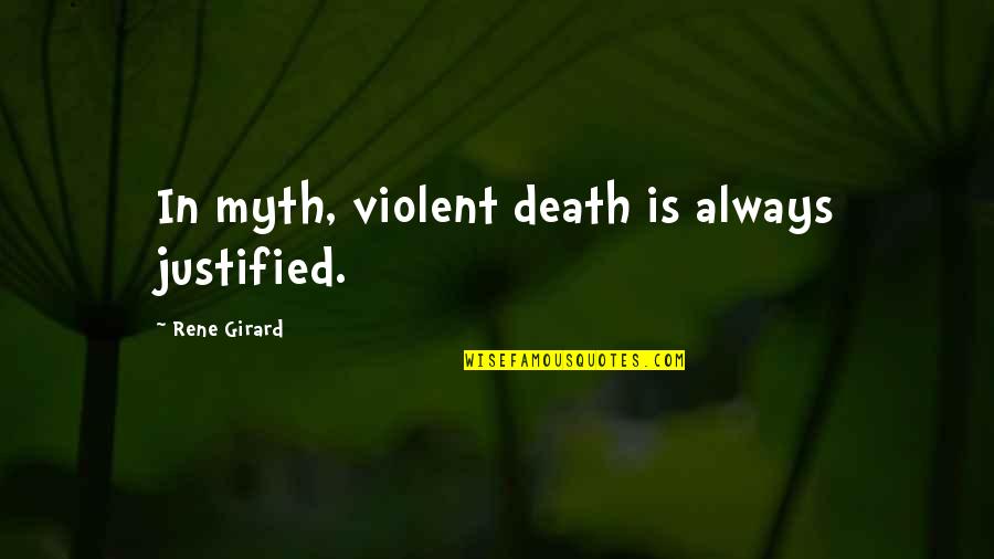 Becoming Successful In Life Quotes By Rene Girard: In myth, violent death is always justified. Becoming Successful In Life Quotes By Rene Girard: In myth, violent death is always justified.