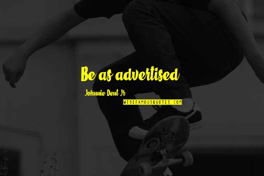 Becoming Successful Quotes By Johnnie Dent Jr.: Be as advertised.