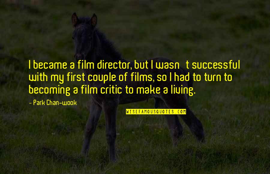 Becoming Successful Quotes By Park Chan-wook: I became a film director, but I wasn't