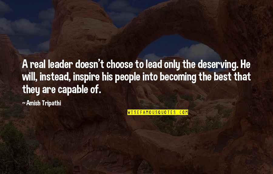 Becoming The Best Quotes By Amish Tripathi: A real leader doesn't choose to lead only