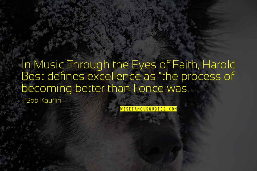 Becoming The Best Quotes By Bob Kauflin: In Music Through the Eyes of Faith, Harold