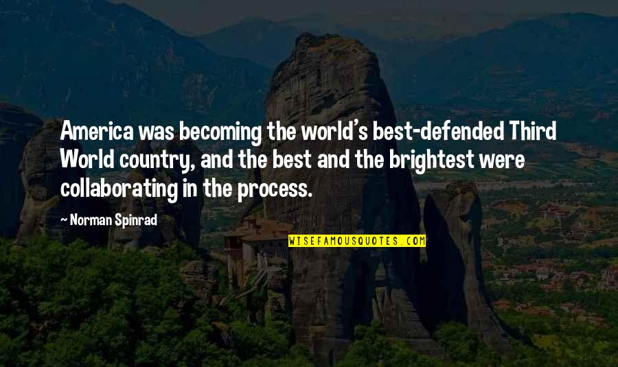 Becoming The Best Quotes By Norman Spinrad: America was becoming the world's best-defended Third World
