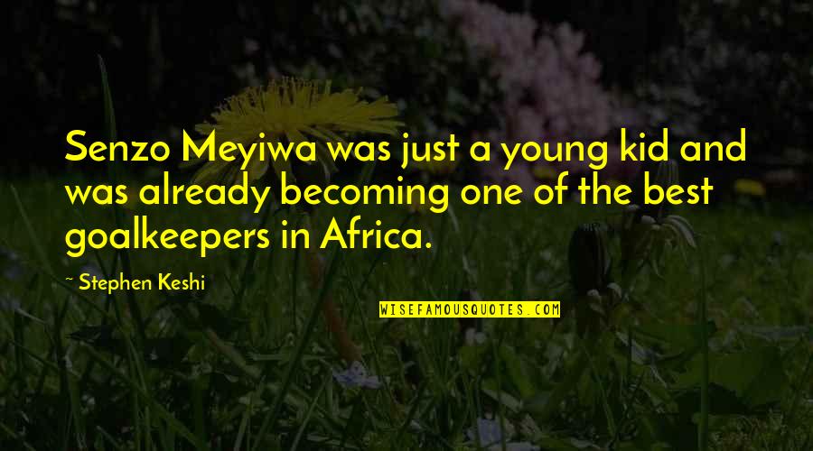 Becoming The Best Quotes By Stephen Keshi: Senzo Meyiwa was just a young kid and