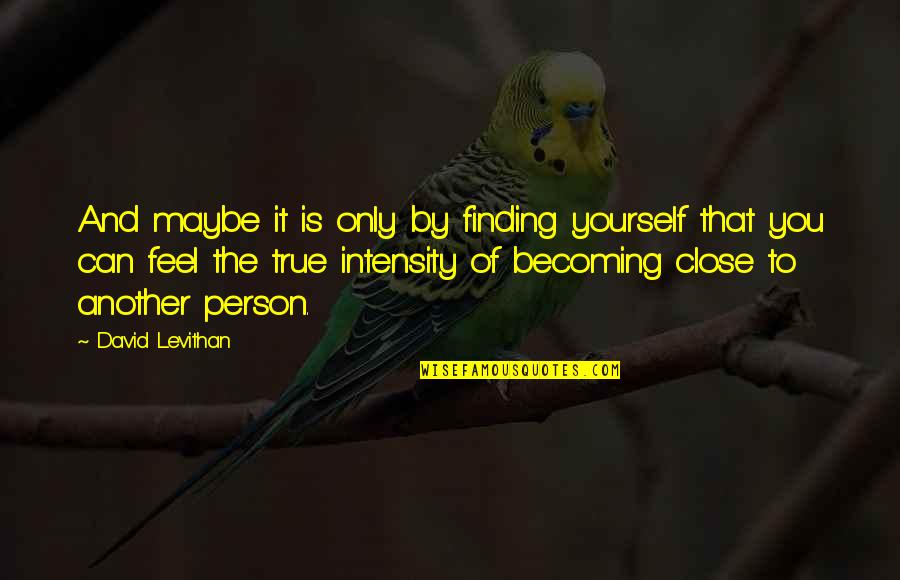 Becoming The Best You Can Be Quotes By David Levithan: And maybe it is only by finding yourself