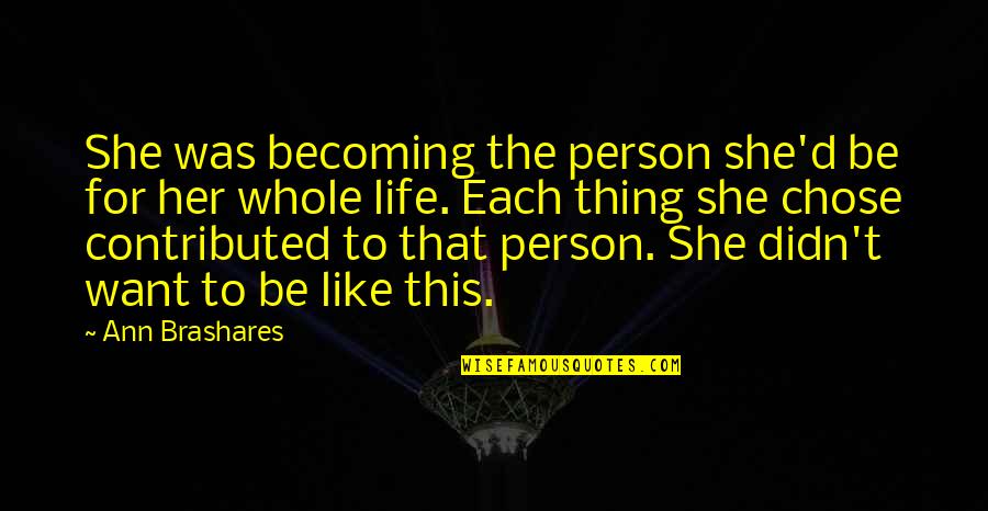 Becoming The Person You Want To Be Quotes By Ann Brashares: She was becoming the person she'd be for